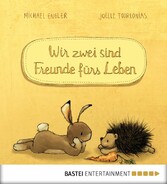 Wir zwei sind Freunde fürs Leben