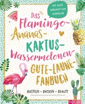 Das Flamingo-Ananas-Kaktus-Wassermelonen-Gute-Laune-Fanbuch