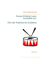 Warum Fräulein Laura freundlich war. Über die Wahrheit des Erzählens