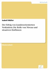 Der Erfolg von kundenorientierten Verkäufern: Die Rolle von Niveau und situativen Einflüssen