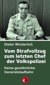 Vom Strafvollzug zum letzten Chef der Volkspolizei