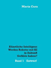 Künstliche Intelligenz - Werden Roboter mit KI in Zukunft Gefühle haben?