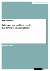 Lebenswelten und Lebensstile. Kinderarmut in Deutschland