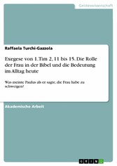 Exegese von 1. Tim 2, 11 bis 15. Die Rolle der Frau in der Bibel und die Bedeutung im Alltag heute