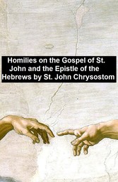 Homiles on the Gospel of St. John and the Epistle of the Hebrews