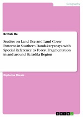 Studies on Land Use and Land Cover Patterns in Southern Dandakaryanaya with Special Reference to Forest Fragmentation in and around Bailadila Region