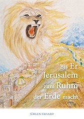 Bis Er Jerusalem zum Ruhm der Erde macht