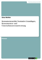 Konsumentenethik. Normative Grundlagen, Konsumenten- und Unternehmensverantwortung