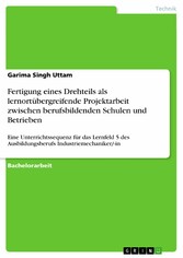 Fertigung eines Drehteils als lernortübergreifende Projektarbeit zwischen berufsbildenden Schulen und Betrieben