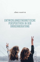 Entwicklungstheoretische Perspektiven in der Drogenberatung Jugendlicher