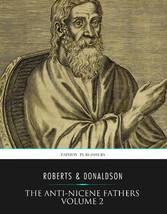 The Anti-Nicene Fathers Volume 2