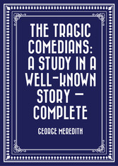 The Tragic Comedians: A Study in a Well-known Story - Complete