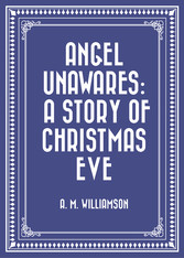 Angel Unawares: A Story of Christmas Eve