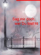 Sag mir doch, wer Du bist! 10