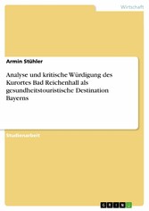 Analyse und kritische Würdigung des Kurortes Bad Reichenhall als gesundheitstouristische Destination Bayerns