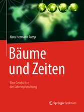 Bäume und Zeiten - Eine Geschichte der Jahrringforschung