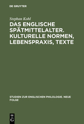 Das englische Spätmittelalter. Kulturelle Normen, Lebenspraxis, Texte