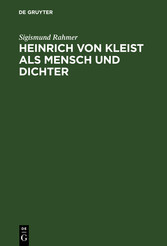 Heinrich von Kleist als Mensch und Dichter