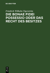 Die bonae fidei possessio oder das Recht des Besitzes