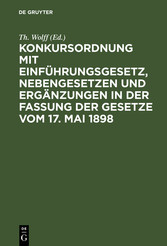 Konkursordnung mit Einführungsgesetz, Nebengesetzen und Ergänzungen in der Fassung der Gesetze vom 17. Mai 1898