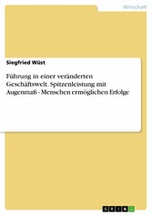 Führung in einer veränderten Geschäftswelt. Spitzenleistung mit Augenmaß - Menschen ermöglichen Erfolge