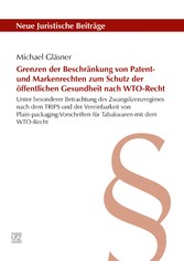 Grenzen der Beschränkung von Patent- und Markenrechten zum Schutz der öffentlichen Gesundheit nach WTO-Recht