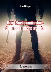 Der Serienmörder, den man nicht stellte