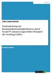 Verdeutlichung der Kommunikationsmöglichkeiten durch Social TV anhand ausgewählter Beispiele der Sendung Galileo