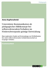 Unterstützte Kommunikation als pädagogisches Hilfskonzept bei selbstverletzendem Verhalten im Förderschwerpunkt geistige Entwicklung