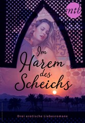 Im Harem des Scheichs - drei erotische Liebesromane