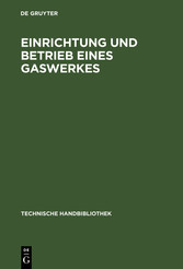 Einrichtung und Betrieb eines Gaswerkes