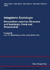 Integrierte Soziologie – Perspektiven zwischen Ökonomie und Soziologie, Praxis und Wissenschaft