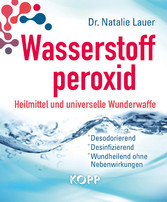 Wasserstoffperoxid: Heilmittel und universelle Wunderwaffe