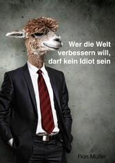 Wer die Welt verbessern will, darf kein Idiot sein