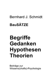 BauSÄTZE: Begriffe - Gedanken - Hypothesen - Theorien