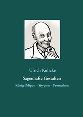 Sagenhafte Gestalten: König Ödipus - Sisyphus - Prometheus