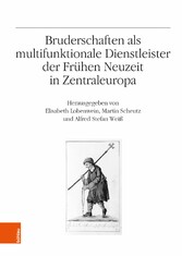 Bruderschaften als multifunktionale Dienstleister der Frühen Neuzeit in Zentraleuropa