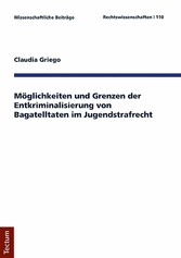 Möglichkeiten und Grenzen der Entkriminalisierung von Bagatelltaten im Jugendstrafrecht