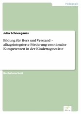 Bildung für Herz und Verstand - alltagsintegrierte Förderung emotionaler Kompetenzen in der Kindertagesstätte