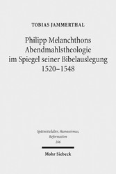 Philipp Melanchthons Abendmahlstheologie im Spiegel seiner Bibelauslegung 1520-1548