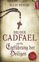 Bruder Cadfael und die Entführung der Heiligen