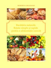 Bucataria Naturala. Retete Simple Si Rapide Pentru O Alimentatie Corecta