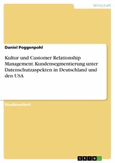 Kultur und Customer Relationship Management. Kundensegmentierung unter Datenschutzaspekten in Deutschland und den USA