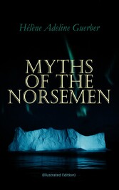 Myths of the Norsemen (Illustrated Edition)