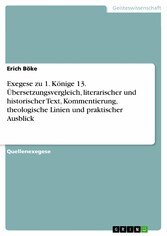 Exegese zu 1. Könige 13. Übersetzungsvergleich, literarischer und historischer Text, Kommentierung, theologische Linien und praktischer Ausblick