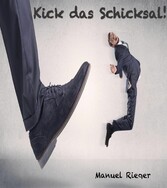 Kick das Schicksal