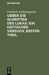 Ueber die Schriften des Lukas: Ein kritischer Versuch, Erster Theil