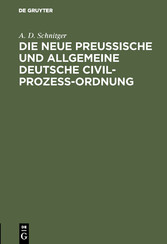 Die neue Preußische und Allgemeine Deutsche Civil-Prozeß-Ordnung