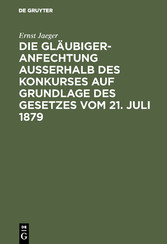 Die Gläubigeranfechtung ausserhalb des Konkurses auf Grundlage des Gesetzes vom 21. Juli 1879