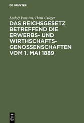 Das Reichsgesetz betreffend die Erwerbs- und Wirthschaftsgenossenschaften vom 1. Mai 1889